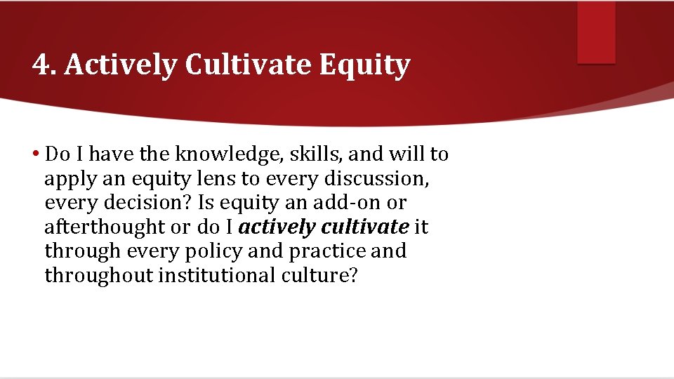 4. Actively Cultivate Equity • Do I have the knowledge, skills, and will to