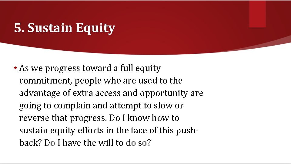 5. Sustain Equity • As we progress toward a full equity commitment, people who