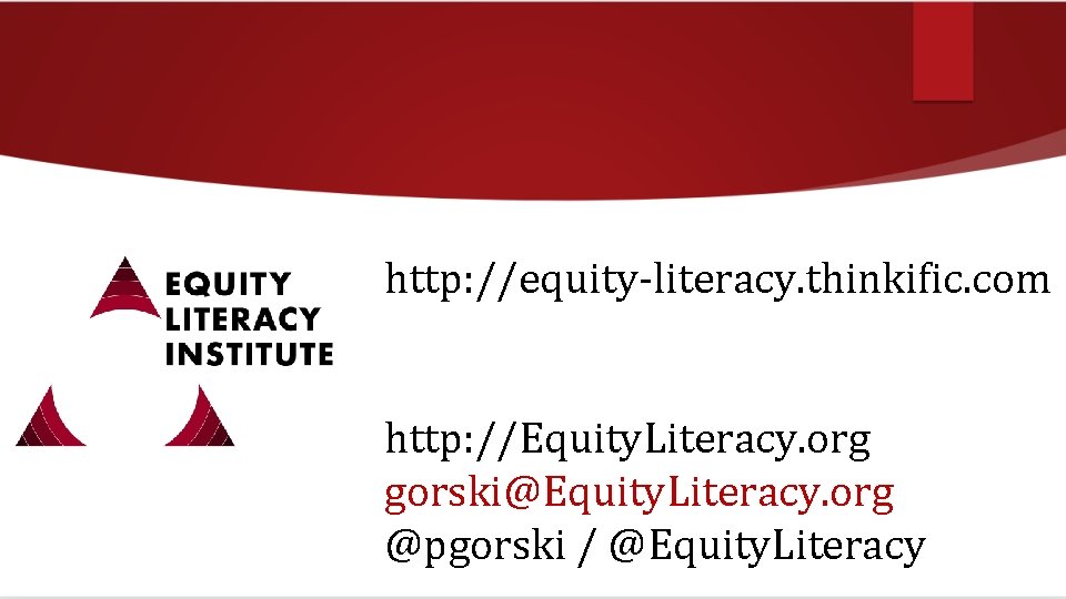 http: //equity-literacy. thinkific. com http: //Equity. Literacy. org gorski@Equity. Literacy. org @pgorski / @Equity.