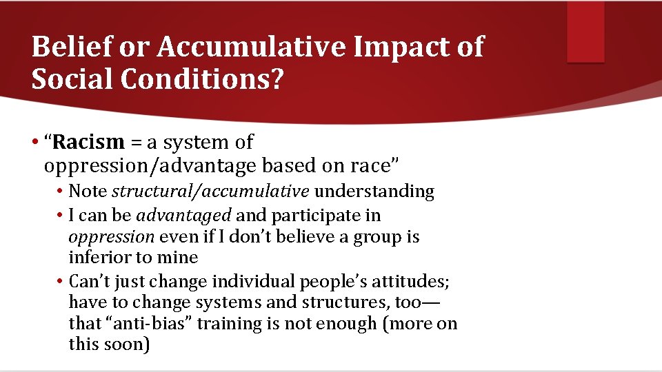 Belief or Accumulative Impact of Social Conditions? • “Racism = a system of oppression/advantage