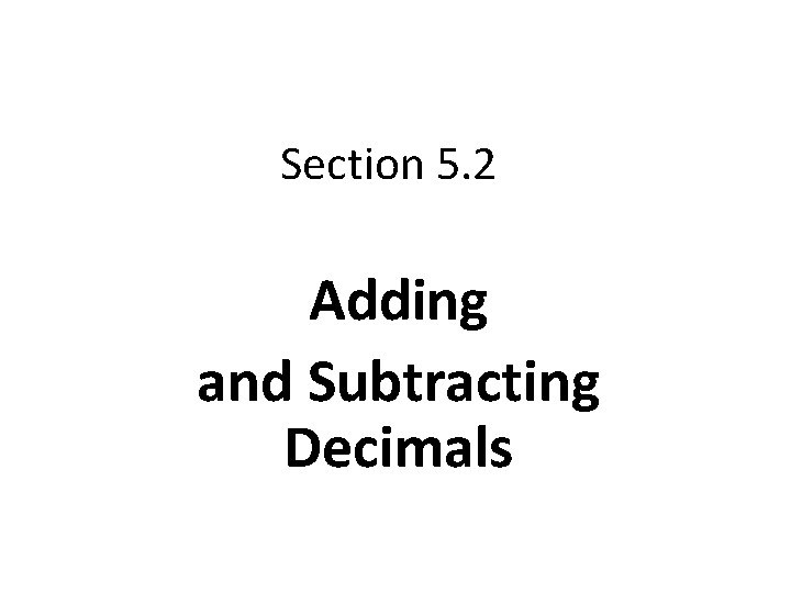 Section 5. 2 Adding and Subtracting Decimals 