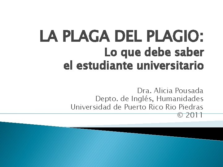 LA PLAGA DEL PLAGIO: Lo que debe saber el estudiante universitario Dra. Alicia Pousada