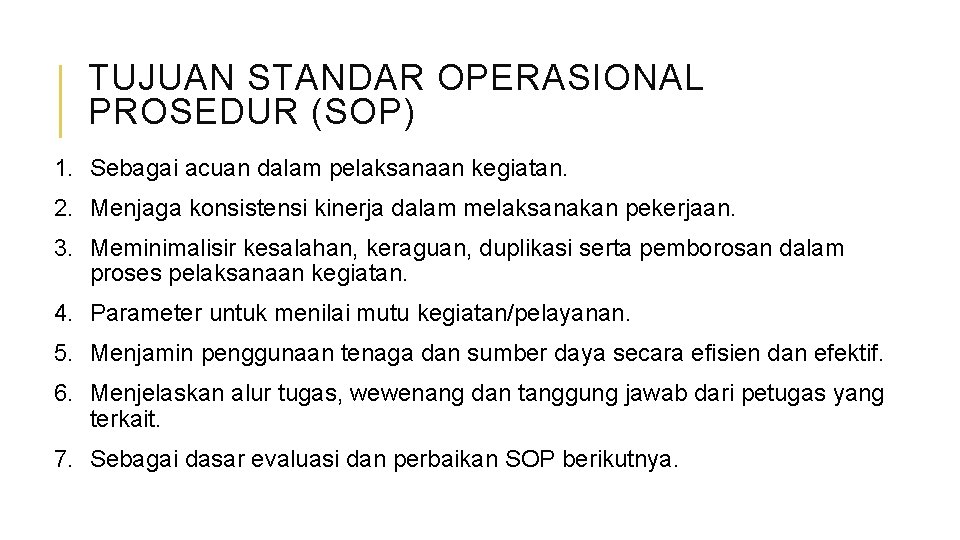 TUJUAN STANDAR OPERASIONAL PROSEDUR (SOP) 1. Sebagai acuan dalam pelaksanaan kegiatan. 2. Menjaga konsistensi