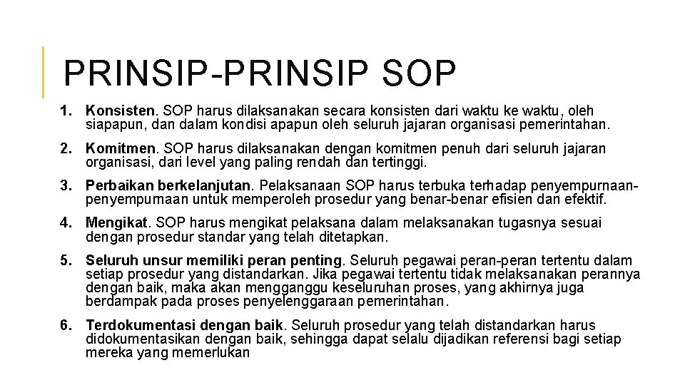 PRINSIP-PRINSIP SOP 1. Konsisten. SOP harus dilaksanakan secara konsisten dari waktu ke waktu, oleh