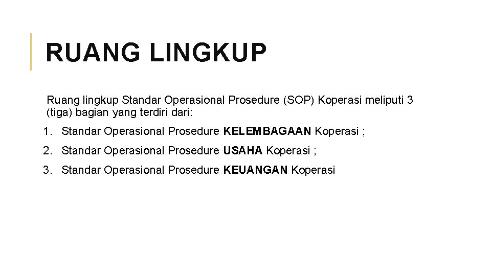 RUANG LINGKUP Ruang lingkup Standar Operasional Prosedure (SOP) Koperasi meliputi 3 (tiga) bagian yang