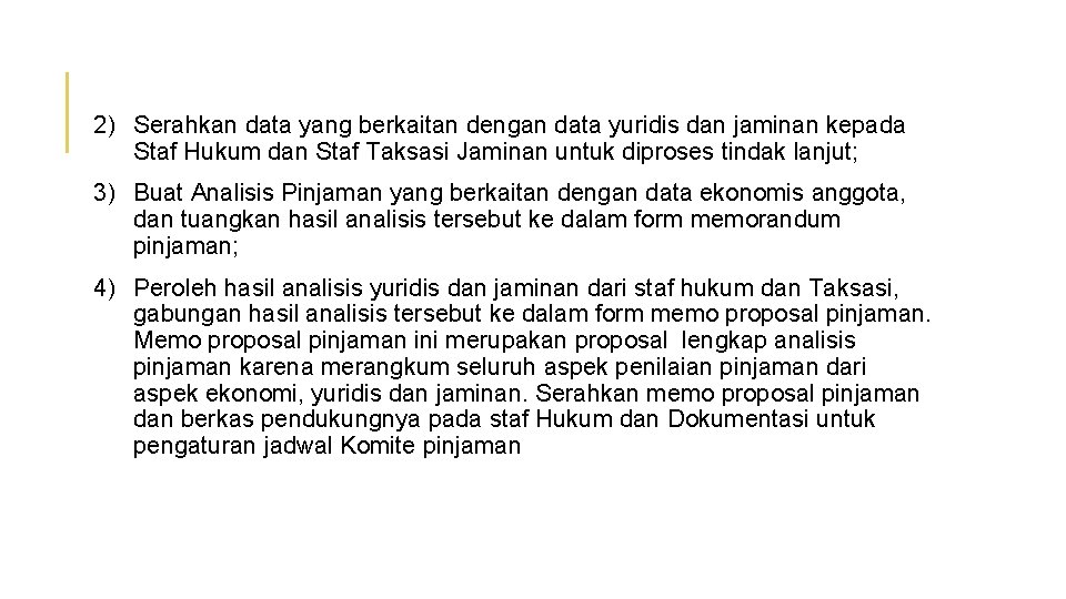 2) Serahkan data yang berkaitan dengan data yuridis dan jaminan kepada Staf Hukum dan