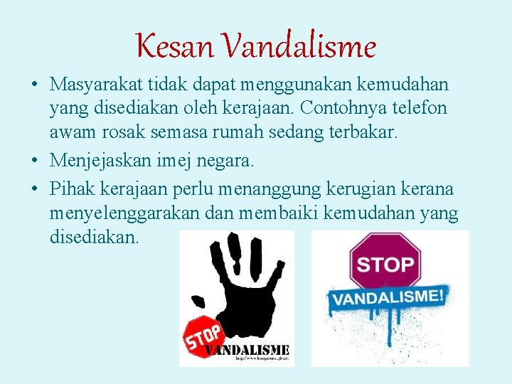 Kesan Vandalisme • Masyarakat tidak dapat menggunakan kemudahan yang disediakan oleh kerajaan. Contohnya telefon