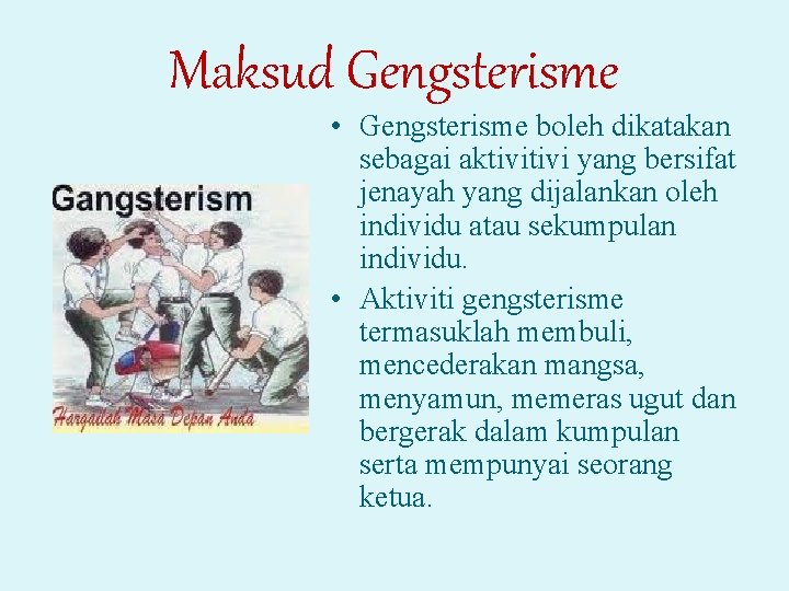 Maksud Gengsterisme • Gengsterisme boleh dikatakan sebagai aktivi yang bersifat jenayah yang dijalankan oleh