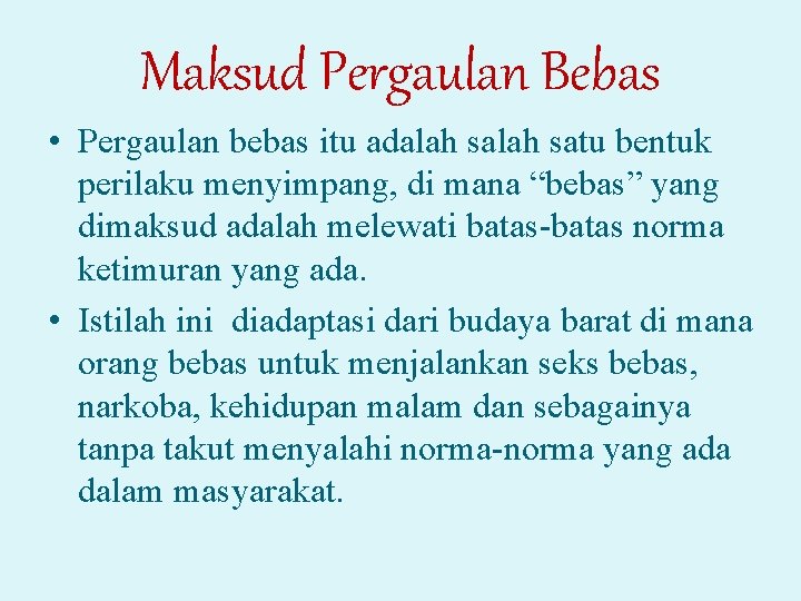 Maksud Pergaulan Bebas • Pergaulan bebas itu adalah satu bentuk perilaku menyimpang, di mana