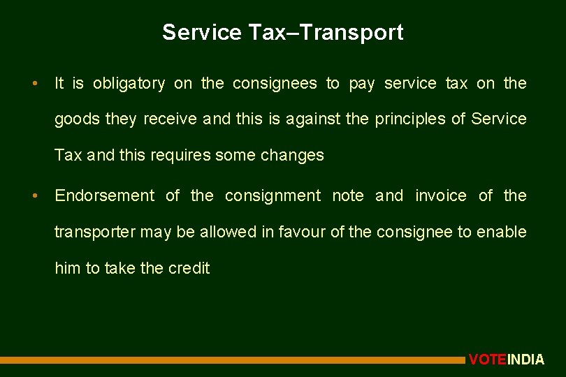 Service Tax–Transport • It is obligatory on the consignees to pay service tax on