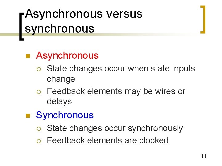 Asynchronous versus synchronous n Asynchronous ¡ ¡ n State changes occur when state inputs Asynchronous versus synchronous n Asynchronous ¡ ¡ n State changes occur when state inputs