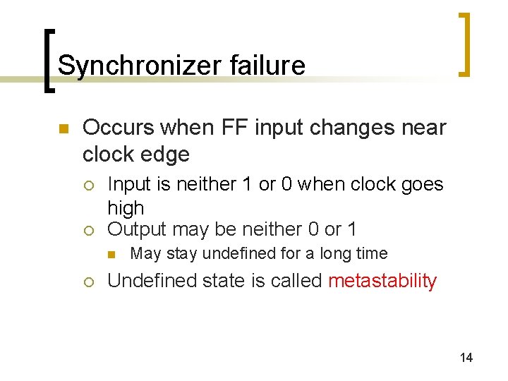 Synchronizer failure n Occurs when FF input changes near clock edge ¡ ¡ Input Synchronizer failure n Occurs when FF input changes near clock edge ¡ ¡ Input