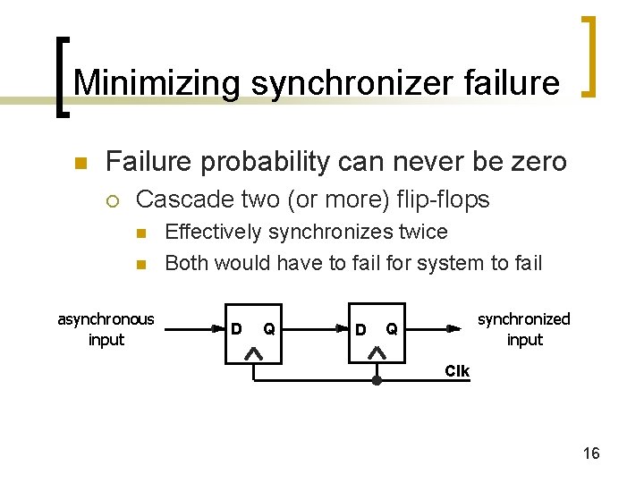 Minimizing synchronizer failure n Failure probability can never be zero ¡ Cascade two (or Minimizing synchronizer failure n Failure probability can never be zero ¡ Cascade two (or