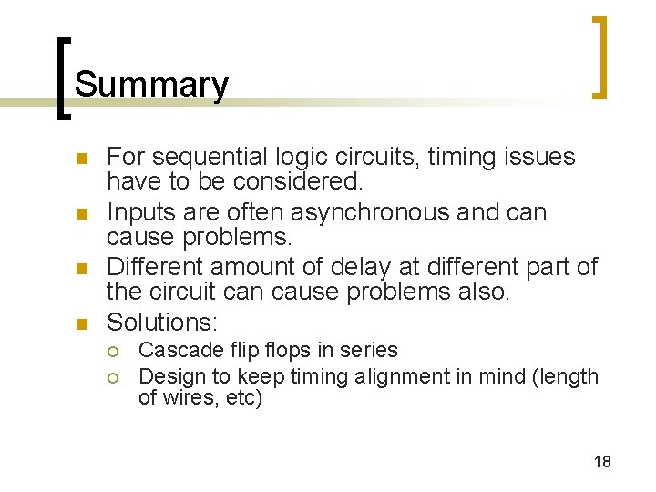 Summary n n For sequential logic circuits, timing issues have to be considered. Inputs Summary n n For sequential logic circuits, timing issues have to be considered. Inputs