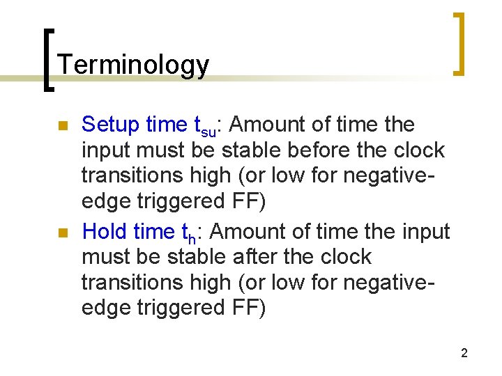 Terminology n n Setup time tsu: Amount of time the input must be stable Terminology n n Setup time tsu: Amount of time the input must be stable