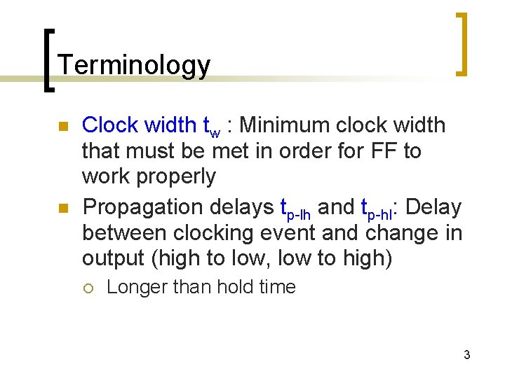 Terminology n n Clock width tw : Minimum clock width that must be met Terminology n n Clock width tw : Minimum clock width that must be met