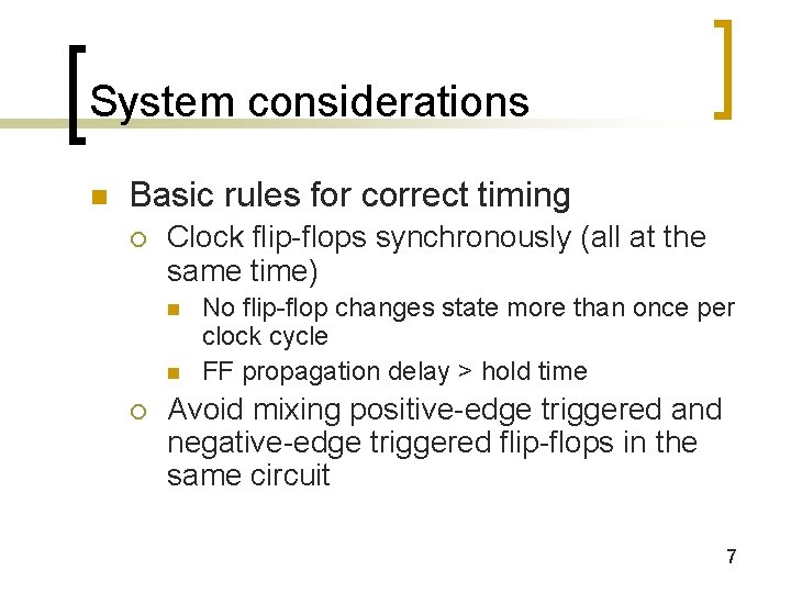 System considerations n Basic rules for correct timing ¡ Clock flip-flops synchronously (all at System considerations n Basic rules for correct timing ¡ Clock flip-flops synchronously (all at