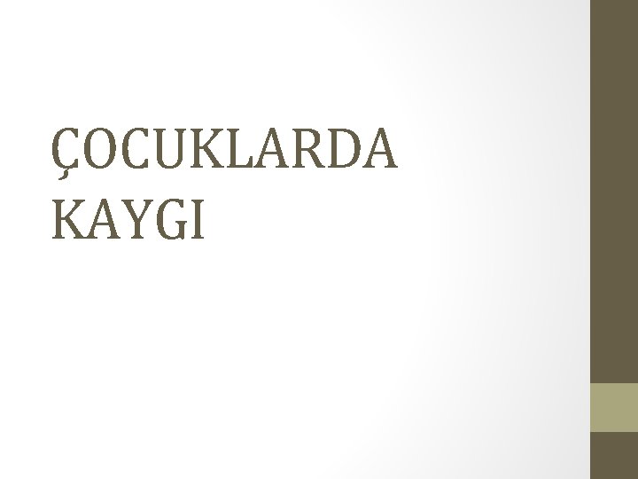 ÇOCUKLARDA KAYGI 