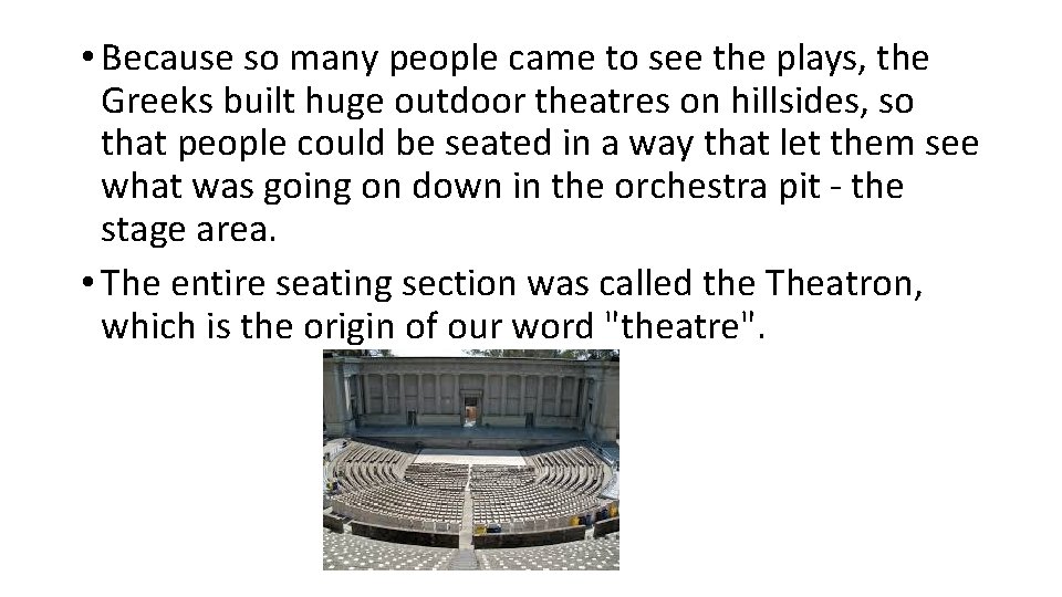  • Because so many people came to see the plays, the Greeks built