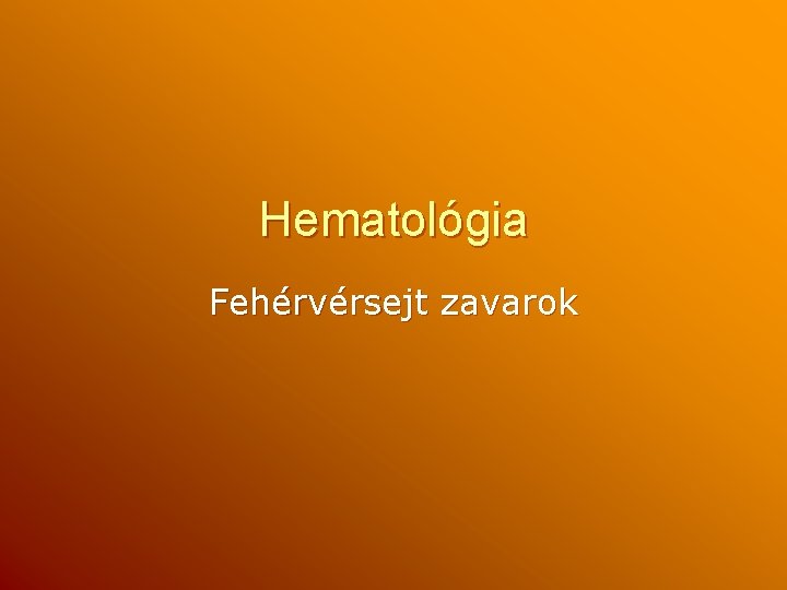 Hematológia Fehérvérsejt zavarok 