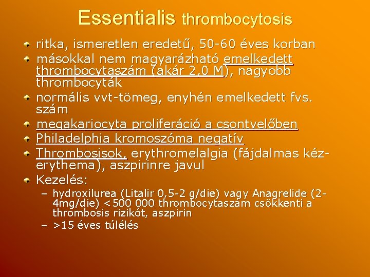 Essentialis thrombocytosis ritka, ismeretlen eredetű, 50 -60 éves korban másokkal nem magyarázható emelkedett thrombocytaszám