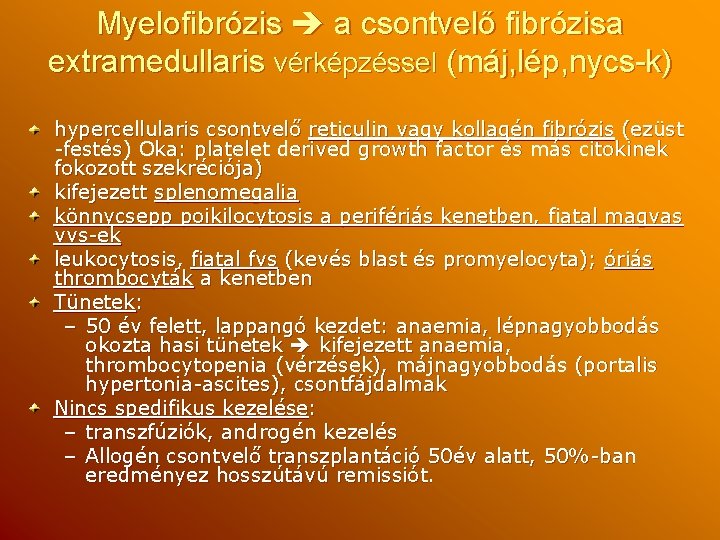 Myelofibrózis a csontvelő fibrózisa extramedullaris vérképzéssel (máj, lép, nycs-k) hypercellularis csontvelő reticulin vagy kollagén