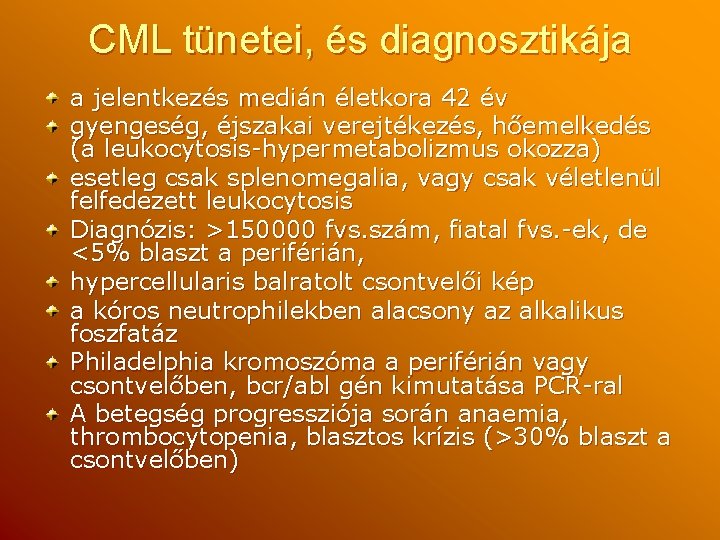 CML tünetei, és diagnosztikája a jelentkezés medián életkora 42 év gyengeség, éjszakai verejtékezés, hőemelkedés