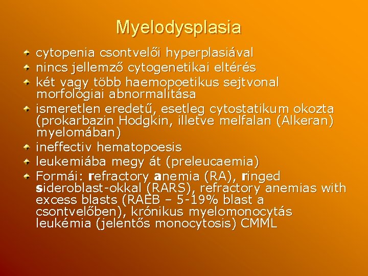 Myelodysplasia cytopenia csontvelői hyperplasiával nincs jellemző cytogenetikai eltérés két vagy több haemopoetikus sejtvonal morfológiai