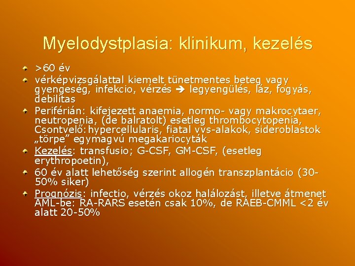 Myelodystplasia: klinikum, kezelés >60 év vérképvizsgálattal kiemelt tünetmentes beteg vagy gyengeség, infekcio, vérzés legyengülés,