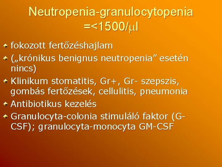 Neutropenia-granulocytopenia =<1500/ l fokozott fertőzéshajlam („krónikus benignus neutropenia” esetén nincs) Klinikum stomatitis, Gr+, Gr-