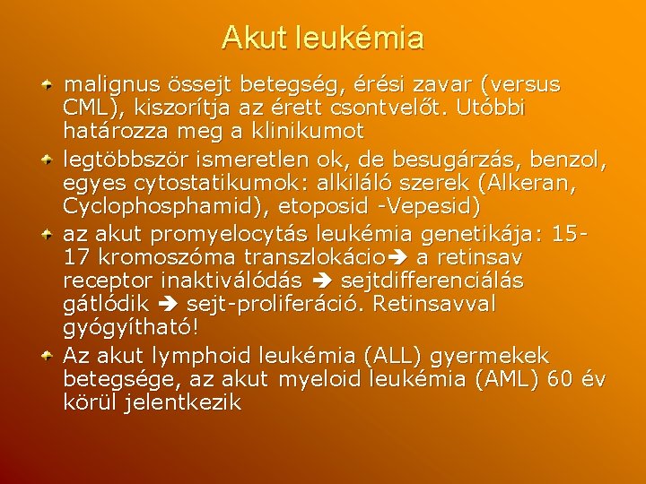 Akut leukémia malignus össejt betegség, érési zavar (versus CML), kiszorítja az érett csontvelőt. Utóbbi