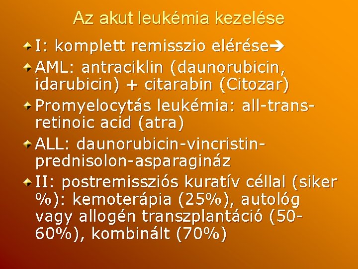 Az akut leukémia kezelése I: komplett remisszio elérése AML: antraciklin (daunorubicin, idarubicin) + citarabin