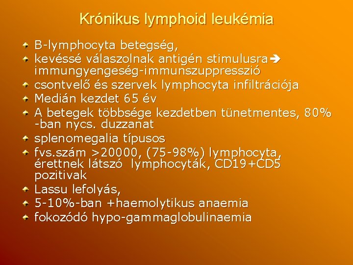 Krónikus lymphoid leukémia B-lymphocyta betegség, kevéssé válaszolnak antigén stimulusra immungyengeség-immunszuppresszió csontvelő és szervek lymphocyta