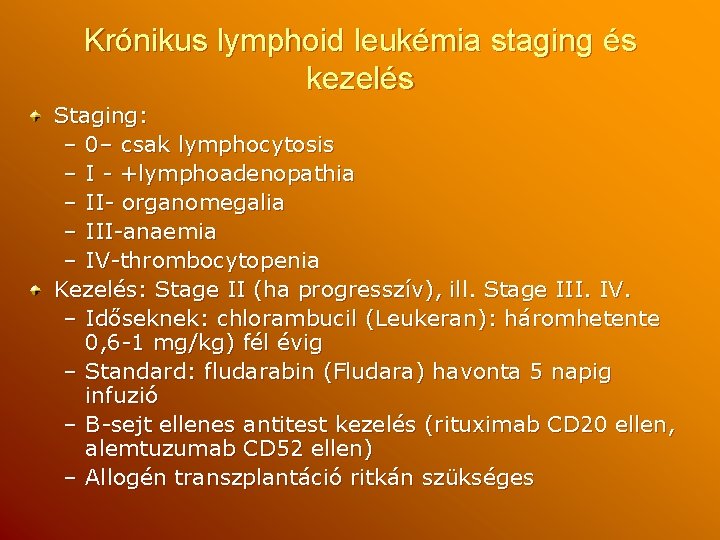 Krónikus lymphoid leukémia staging és kezelés Staging: – 0– csak lymphocytosis – I -