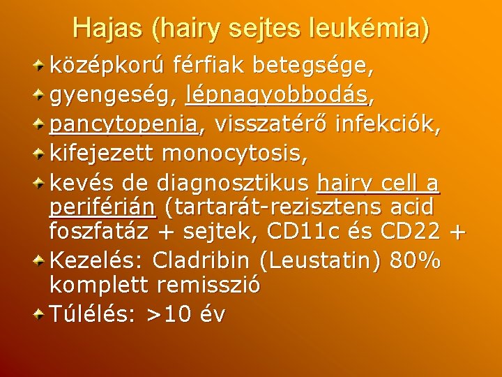 Hajas (hairy sejtes leukémia) középkorú férfiak betegsége, gyengeség, lépnagyobbodás, pancytopenia, visszatérő infekciók, kifejezett monocytosis,