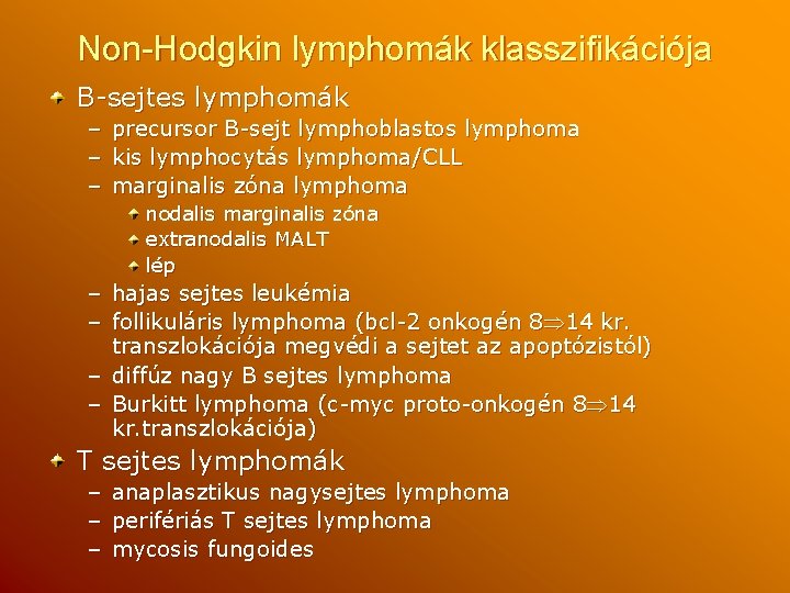 Non-Hodgkin lymphomák klasszifikációja B-sejtes lymphomák – – – precursor B-sejt lymphoblastos lymphoma kis lymphocytás