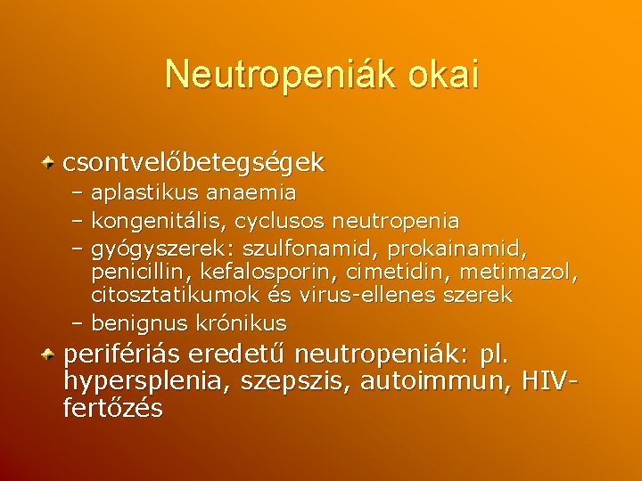 Neutropeniák okai csontvelőbetegségek – aplastikus anaemia – kongenitális, cyclusos neutropenia – gyógyszerek: szulfonamid, prokainamid,