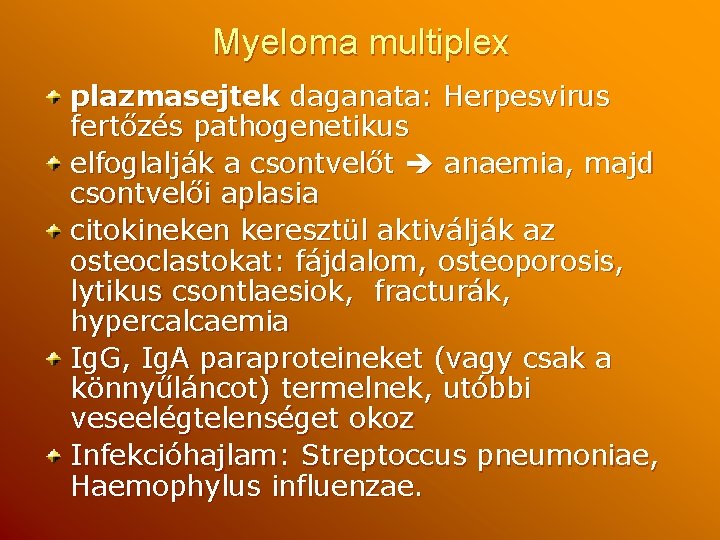 Myeloma multiplex plazmasejtek daganata: Herpesvirus fertőzés pathogenetikus elfoglalják a csontvelőt anaemia, majd csontvelői aplasia