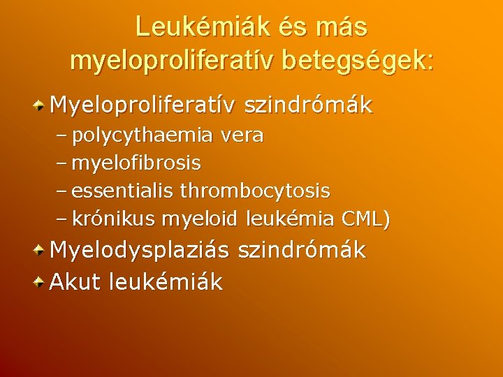 Leukémiák és más myeloproliferatív betegségek: Myeloproliferatív szindrómák – polycythaemia vera – myelofibrosis – essentialis