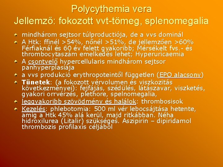 Polycythemia vera Jellemző: fokozott vvt-tömeg, splenomegalia mindhárom sejtsor túlproductiója, de a vvs dominál A