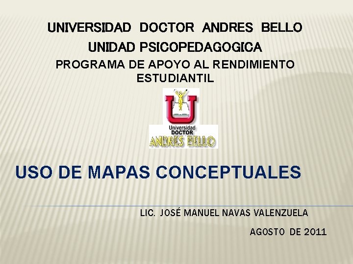 UNIVERSIDAD DOCTOR ANDRES BELLO UNIDAD PSICOPEDAGOGICA PROGRAMA DE APOYO AL RENDIMIENTO ESTUDIANTIL USO DE