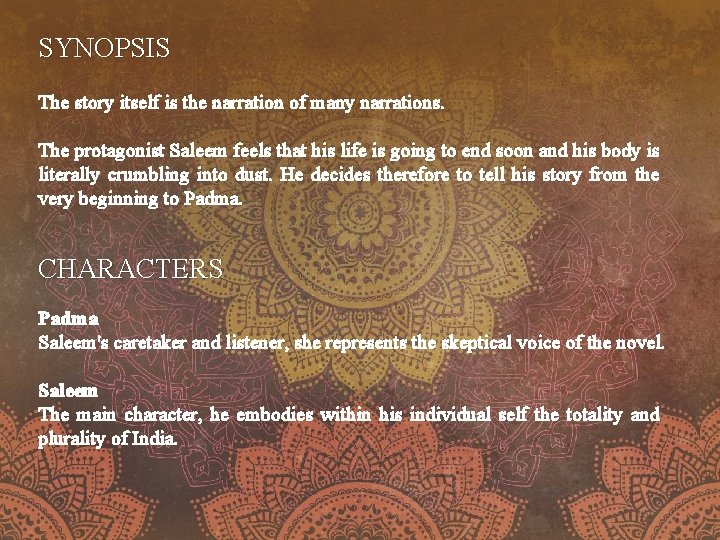 SYNOPSIS The story itself is the narration of many narrations. The protagonist Saleem feels