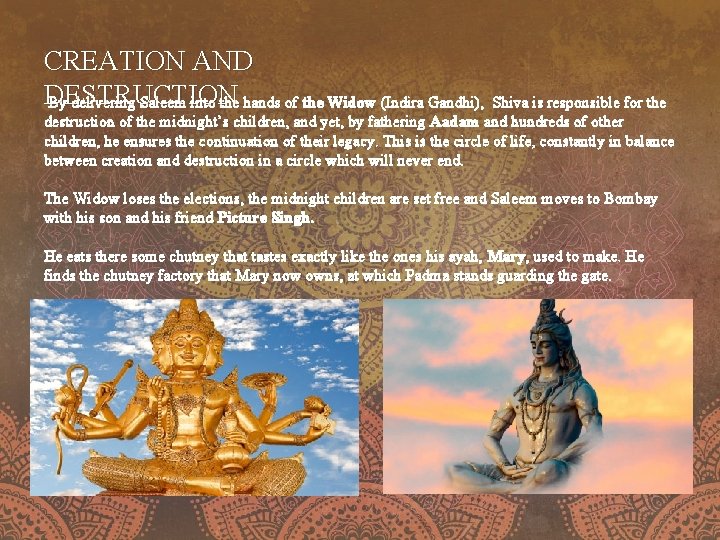 CREATION AND DESTRUCTION By delivering Saleem into the hands of the Widow (Indira Gandhi), CREATION AND DESTRUCTION By delivering Saleem into the hands of the Widow (Indira Gandhi),