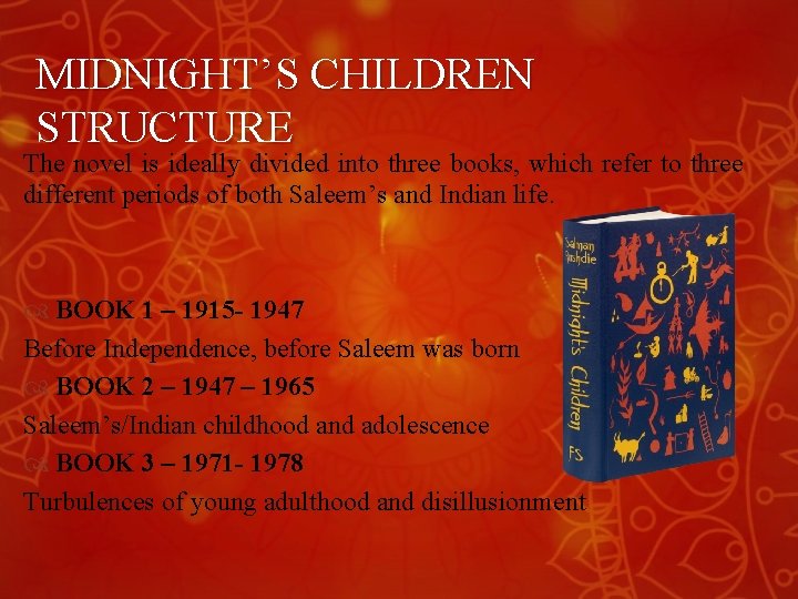 MIDNIGHT’S CHILDREN STRUCTURE The novel is ideally divided into three books, which refer to