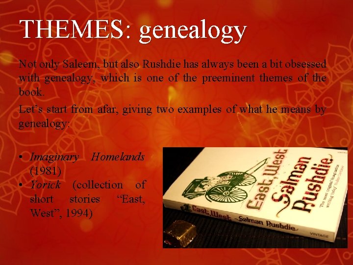 THEMES: genealogy Not only Saleem, but also Rushdie has always been a bit obsessed THEMES: genealogy Not only Saleem, but also Rushdie has always been a bit obsessed