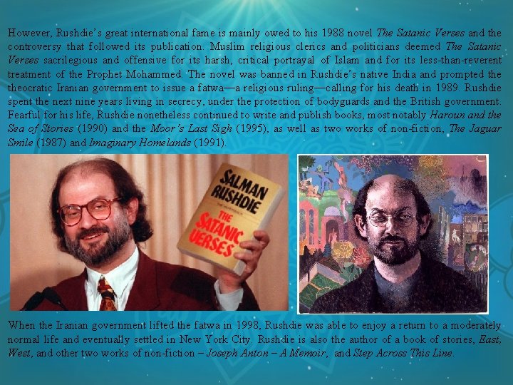 However, Rushdie’s great international fame is mainly owed to his 1988 novel The Satanic