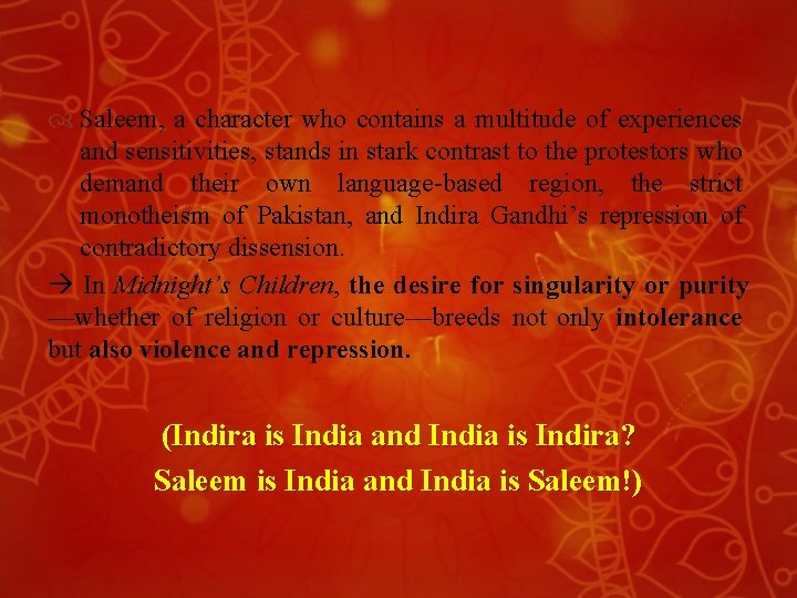 Saleem, a character who contains a multitude of experiences and sensitivities, stands in Saleem, a character who contains a multitude of experiences and sensitivities, stands in