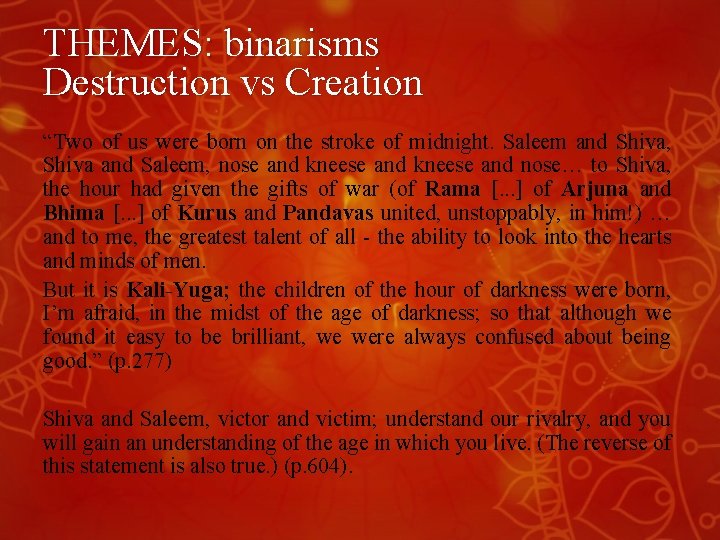 THEMES: binarisms Destruction vs Creation “Two of us were born on the stroke of