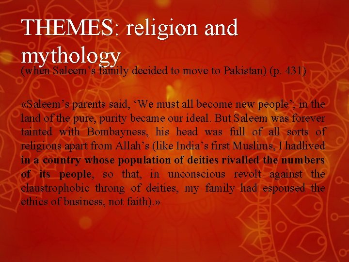 THEMES: religion and mythology (when Saleem’s family decided to move to Pakistan) (p. 431) THEMES: religion and mythology (when Saleem’s family decided to move to Pakistan) (p. 431)