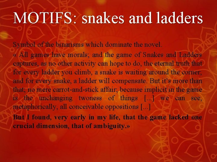 MOTIFS: snakes and ladders Symbol of the binarisms which dominate the novel. « All MOTIFS: snakes and ladders Symbol of the binarisms which dominate the novel. « All